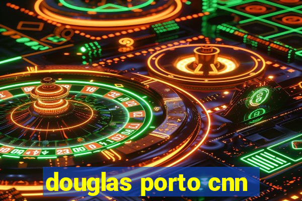 douglas porto cnn